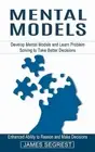 Mental Models: Enhanced Ability to Reason and Make Decisions (Develop Mental Mod