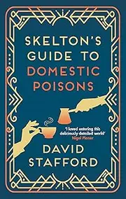Skelton's Guide to Domestic Poisons: The sharp-witted historical whodunnit (Skelton's Casebook Book 1)