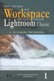 Basic Concepts and Workspace: with Adobe Photoshop Lightroom Classic Software by