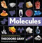 Molecules: The Elements and the Architecture of Everything by Theodore Gray: New