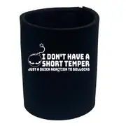 Short Temper Just A Quick Reaction To Bullocks - Funny Novelty Stubby Holder