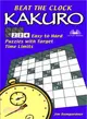 Beat the Clock Kakuro: 214 Easy to Hard Puzzles With Target Time Limits