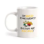 In Queso Emergency, Bring Me Nachos! 11oz Plastic or Ceramic Coffee Mug