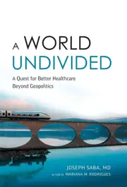 A World Undivided: Quest for Better Healthcare Beyond Geopolitics - Joseph Saba