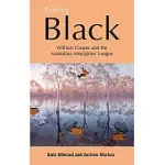 THINKING BLACK: WILLIAM COOPER AND THE AUSTRALIAN ABORIGINES’ LEAGUE