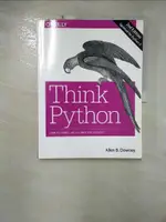 【書寶二手書T2／電腦_FNX】THINK PYTHON: HOW TO THINK LIKE A COMPUTER SCIENTIST_DOWNEY, ALLEN B.