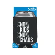 Know Kids Know Chaos - Funny Novelty Stubby Holder With Base