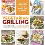 VEGETARIAN GRILLING: 60 RECIPES FOR A MEATLESS SUMMER