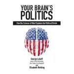 YOUR BRAIN’S POLITICS: HOW THE SCIENCE OF MIND EXPLAINS THE POLITICAL DIVIDE