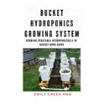 BUCKET HYDROPONICS GROWING SYSTEM: GROWING VEGETABLE HYDROPONICALLY IN BUCKET BOOK GUIDE