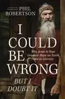 I Could Be Wrong, But I Doubt It: Why Jesus Is Your Greatest Hope on Earth and i