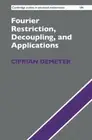 Fourier Restriction, Decoupling, and Applications by Ciprian Demeter: New