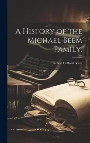 A History of the Michael Beem Family. by Nelson Clifford 1895- Beem Hardcover Bo