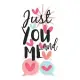 Just You And ME Cute Hand-Drawn Valentine Gift Notebook: Share your love on Valentine’’s day with the people you love. Best Gift Ever!