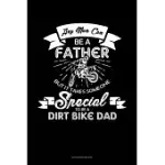 ANY MAN CAN BE A FATHER BUT IT TAKES SOMEONE SPECIAL TO BE A DIRT BIKE DAD: ADDRESS BOOK