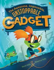 THE AWESOME, IMPOSSIBLE, UNSTOPPABLE GADGET By Kevin Kelly & Rebecca Kelly *NEW*