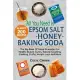 All You Need Is Epsom Salt, Honey and Baking Soda: The Big Book of Home Remedies for Health, Beauty, Cures, Natural Cleaning, Co