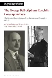 George Bell-Alphons Koechlin Correspondence, The: The German Church Struggle in