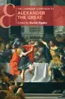 The Cambridge Companion to Alexander the Great (Cambridge Companions to the