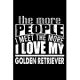 The More People I Meet The More I Love My Golden Retriever: Cute Golden Retriever Lined journal Notebook, Great Accessories & Gift Idea for Golden Ret