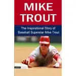 MIKE TROUT: THE INSPIRATIONAL STORY OF BASEBALL SUPERSTAR MIKE TROUT