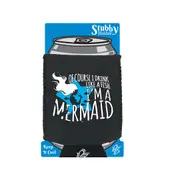 Alcohol Of Course Drink Like A Fish Im A Mermaid - Funny Novelty Stubby Holder With Base