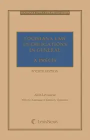 LOUISIANA LAW OF OBLIGATIONS IN GENERAL: A PRECIS By Alain A. Levasseur **NEW**