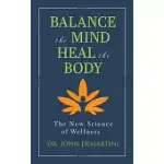 BALANCE THE MIND, HEAL THE BODY: THE NEW SCIENCE OF WELLNESS