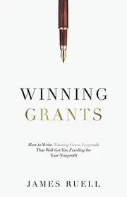 Winning Grants: How to Write Winning Grant Proposals That Will Get You Funding for Your Nonprofit
