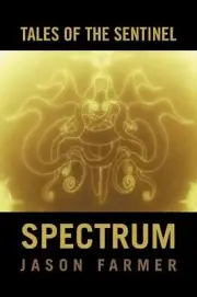 Tales of the Sentinel: Spectrum by Jason Farmer (English) Paperback Book