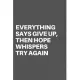 Everything Says Give Up, Then Hope Whispers Try Again: Motivational Quote Notebook/Journal For 120 Pages of 6