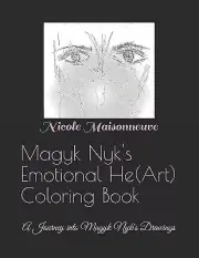Magyk Nyks Emotional He(Art) Coloring Book: A Journey into Magyk Nyks Drawing...