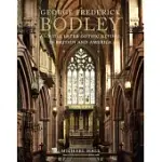 GEORGE FREDERICK BODLEY AND THE LATER GOTHIC REVIVAL IN BRITAIN AND AMERICA