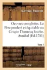 Oeuvres Complettes. Tome 1. Le Pre Prudent Et quitable Ou Crispin l'Heureux Four