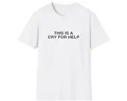 Funny Meme TShirt, This is a Cry for Help Joke Tee, Gift Shirt