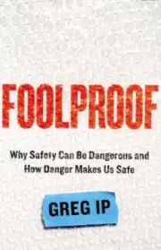 Foolproof by Greg Ip Why Safety Can Be Dangerous How Danger Makes Us Safe CDs