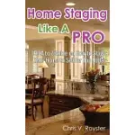 HOME STAGING LIKE A PRO: THE A TO Z GUIDE ON HOW TO STAGE YOUR HOME TO SELL FOR TOP DOLLAR