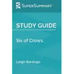 STUDY GUIDE: SIX OF CROWS BY LEIGH BARDUGO (SUPERSUMMARY)
