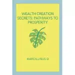 WEALTH CREATION SECRETS: PATHWAYS TO PROSPERITY