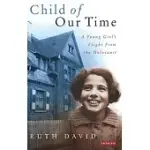 CHILD OF OUR TIME: A YOUNG GIRL’S FLIGHT FROM THE HOLOCAUST