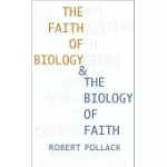 THE FAITH OF BIOLOGY & THE BIOLOGY OF FAITH: ORDER, MEANING, AND FREE WILL IN MODERN MEDICAL SCIENCE