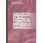 EAST ASIA, LATIN AMERICA, AND THE DECOLONIZATION OF TRANSPACIFIC STUDIES