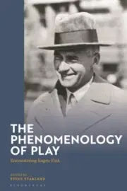 Phenomenology of Play : Encountering Eugen Fink, Hardcover by Stakland, Steve...