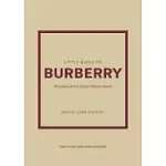 LITTLE BOOK OF BURBERRY: THE STORY OF THE ICONIC FASHION HOUSE
