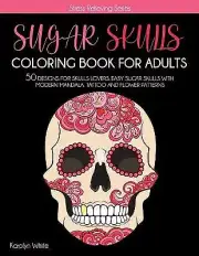 Sugar Skulls Coloring Book for Adults: Sugar Skulls Coloring Book for Adults....