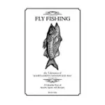 FLY FISHING THE TIDEWATERS OF MARYLAND’S CHESAPEAKE BAY: A CALENDAR YEAR OF STORIES, SPOTS, AND RECIPES