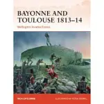 BAYONNE AND TOULOUSE 1813-14: WELLINGTON INVADES FRANCE