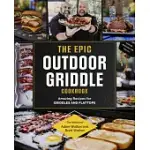 THE EPIC OUTDOOR GRIDDLE COOKBOOK: AMAZING RECIPES FOR GRIDDLES AND FLATTOPS