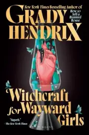 Witchcraft for Wayward Girls by Grady Hendrix Hardcover Book