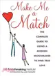 Make Me a Match―The Complete Guide to Using a Modern Matchmaker to Find True Love